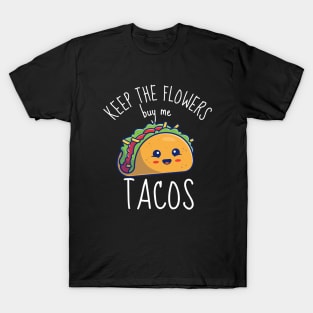Keep The Flowers Buy Me Tacos Funny T-Shirt